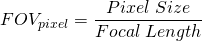 \[ FOV_{pixel} = \frac{Pixel\;Size}{Focal\;Length} \]