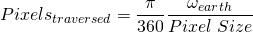 \[ Pixels_{traversed} =\frac{\pi}{360°}\frac{\omega_{earth}}{Pixel\;Size} \]