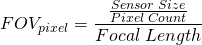 \[ FOV_{pixel} = \frac{\frac{Sensor\;Size}{Pixel\;Count}}{Focal\;Length} \]