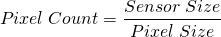\[ Pixel\;Count = \frac{Sensor\;Size}{Pixel\;Size} \]